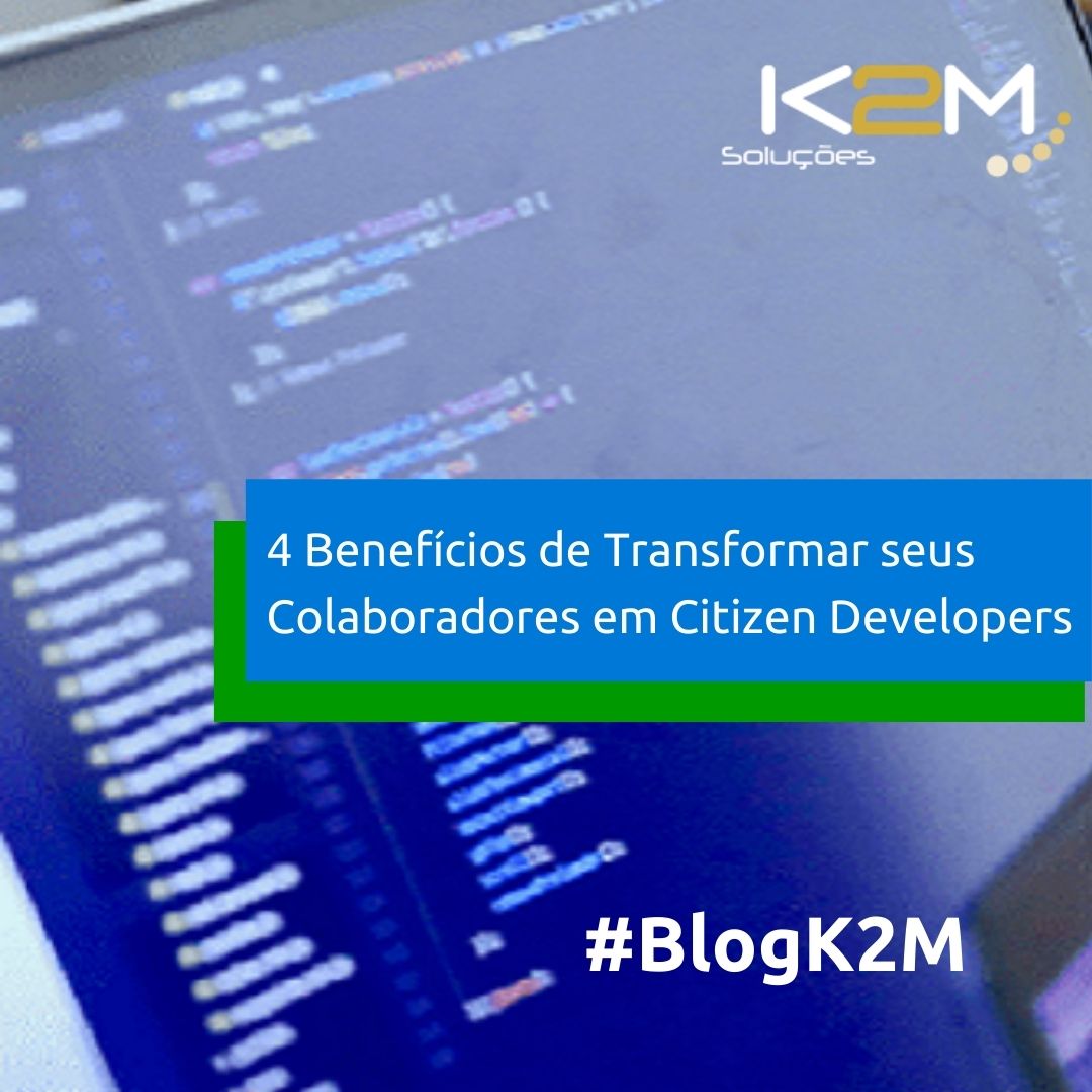 Miniatura da postagem '4 Benefícios de Transformar seus Colaboradores em Citizen Developers' do Blog da K2M Soluções.