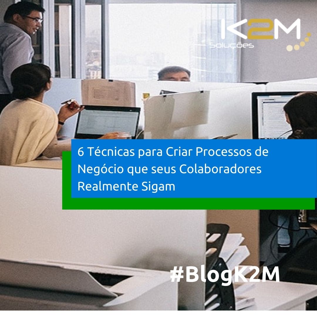 Miniatura da postagem '6 Técnicas para Criar Processos de Negócio que seus Colaboradores Realmente Sigam' do Blog da K2M Soluções.