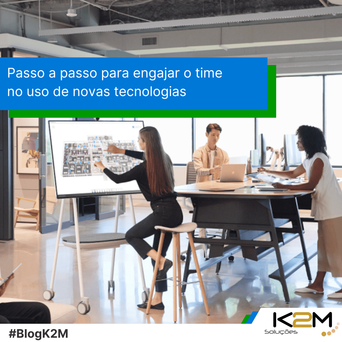 Miniatura da postagem 'Passo a passo para engajar o time no uso de novas tecnologias' do Blog da K2M Soluções.