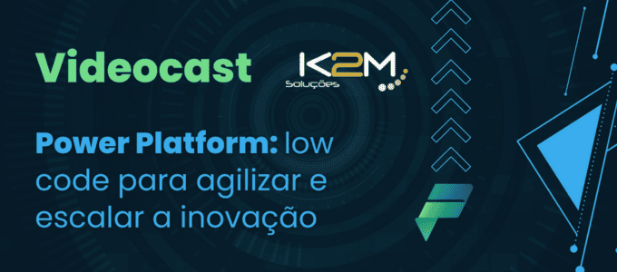 Miniatura da postagem "Power Platform foi o destaque da última edição do Videocast K2M. Saiba como foi!" do Blog da K2M Soluções.